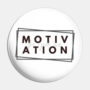 Be your Own Motivation - Grey Pin