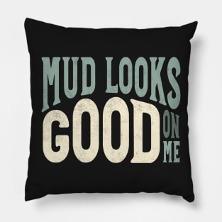 Funny ATV Mud Looks Good On Me Pillow