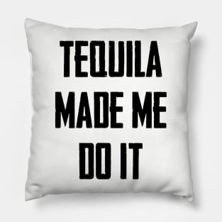 Tequila Made Me Do It Pillow