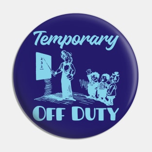 Teacher Off Duty Pin