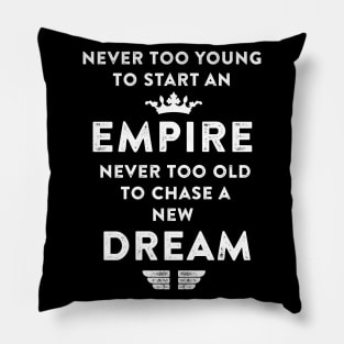 Empire never too old to chase a new Dream. Pillow
