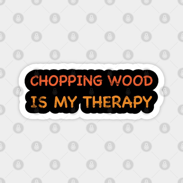 Chopping Wood is my therapy, Wood chopping gift, Axe lover Magnet by Selknen 🔥