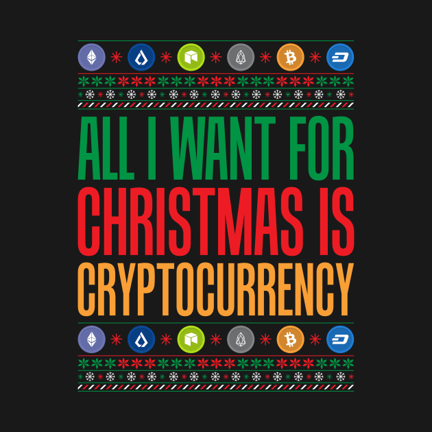 All I Want For Christmas Is Cryptocurrency Crypto by theperfectpresents