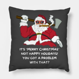 Badass Santa Merry Christmas Not Happy Holidays Pillow