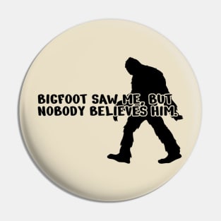 Bigfoot saw me but nobody believes him Pin