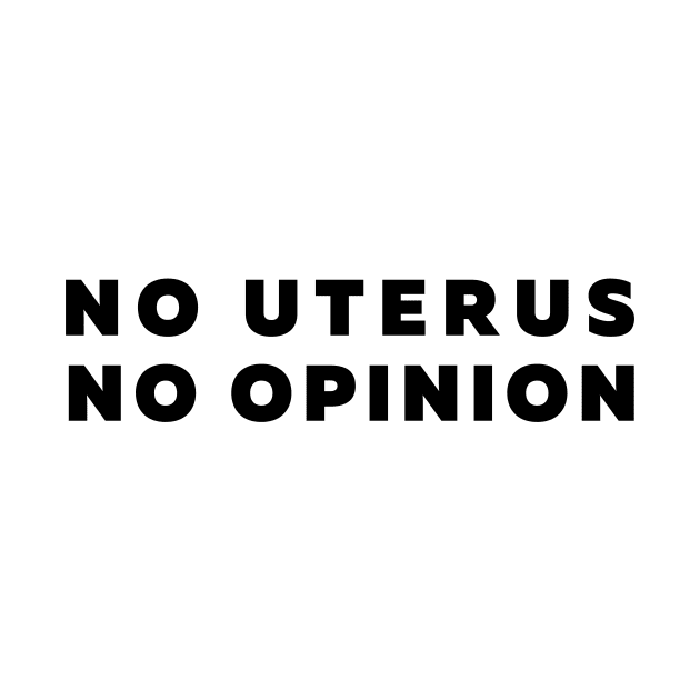 No Uterus No Opinion Feminist Quote by Moshi Moshi Designs