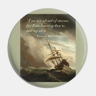 Louisa May Alcott quote: I am not afraid of storms, for I am learning how to sail my ship. Pin