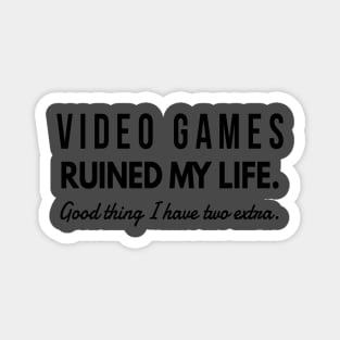 Video Games Ruined My Life Good Thing I have Two Extra Magnet