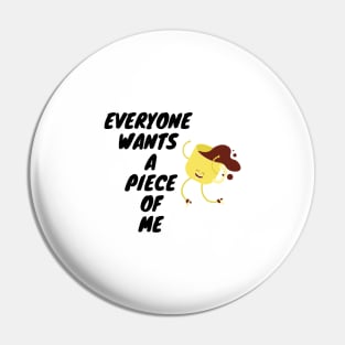 Everyone Wants A Piece Of Me ;Cute Familly Gift For mom, Dad & Siblings Pin