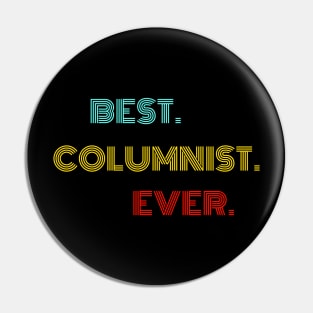 Best Columnist Ever - Nice Birthday Gift Idea Pin
