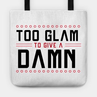 Too GLAM To Give A DAMN / Funny Sassy Quote Tote