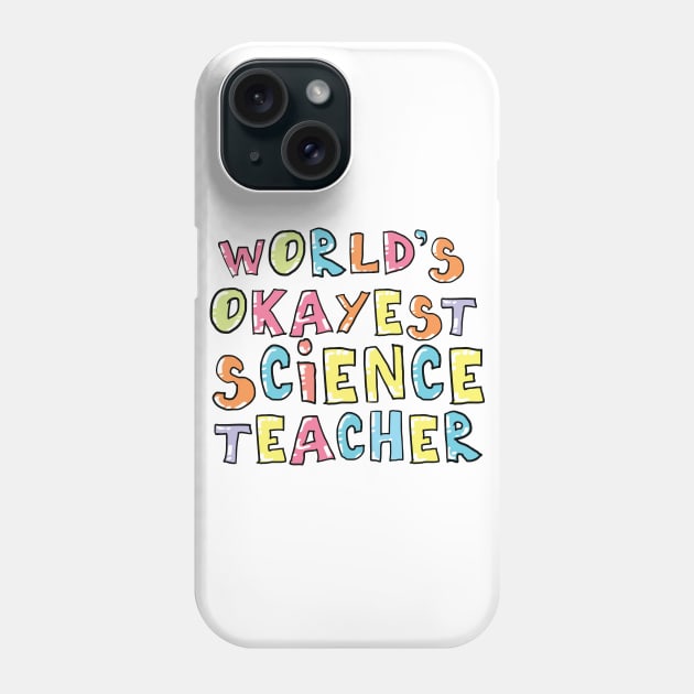 World's Okayest Science Teacher Gift Idea Phone Case by BetterManufaktur