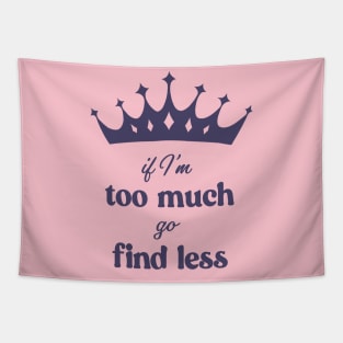 If I'm Too Much Go Find Less crown queen special Tapestry