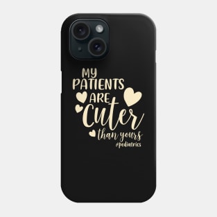 My Patients Are Cuter Than Yours Pediatrics PEDS Nurse Phone Case