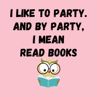 I Like to Party and By Party I Mean Read Books #2 T-Shirt