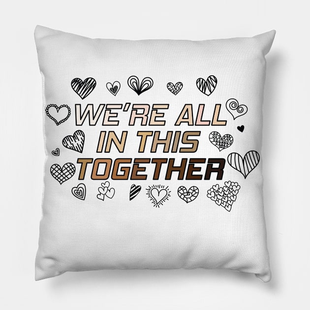 We're All In This Together Pillow by Nirvanax Studio