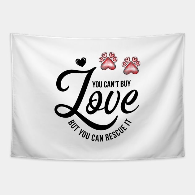 You Can't Buy Love But You Can Rescue It Tapestry by THE Dog Designs