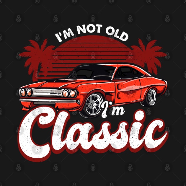 Funny Dad Classic Car I'm Not Old I'm Classic by aneisha