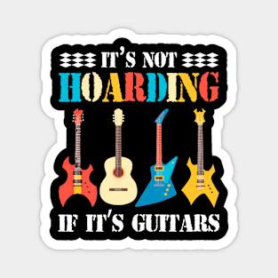 It’s Not Hoarding If It’s Guitars Funny Guitar Lover Magnet