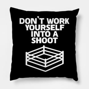 Don't work yourself into a shoot Pillow