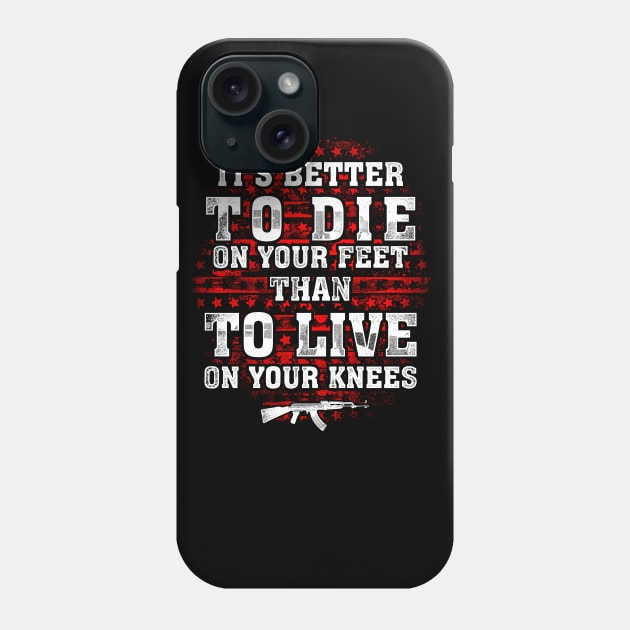 It's Better To Die On Your Feet Than To Live On Your Knees Phone Case by Tee-hub