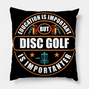 Education Is Important Disc Golf Is Importanter Pillow