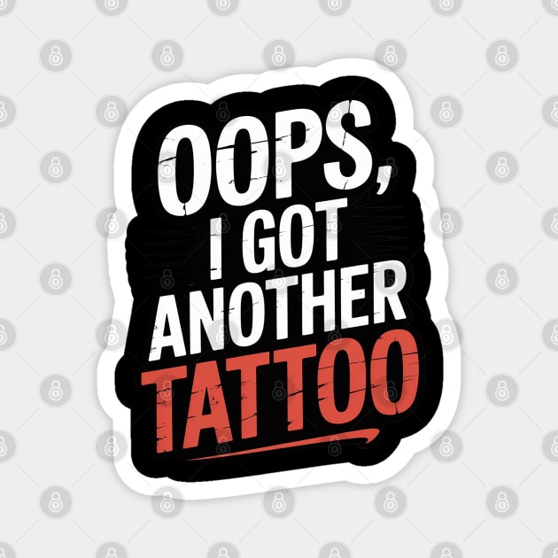 Oops I Got Another Tattoo Magnet by Ink Lines