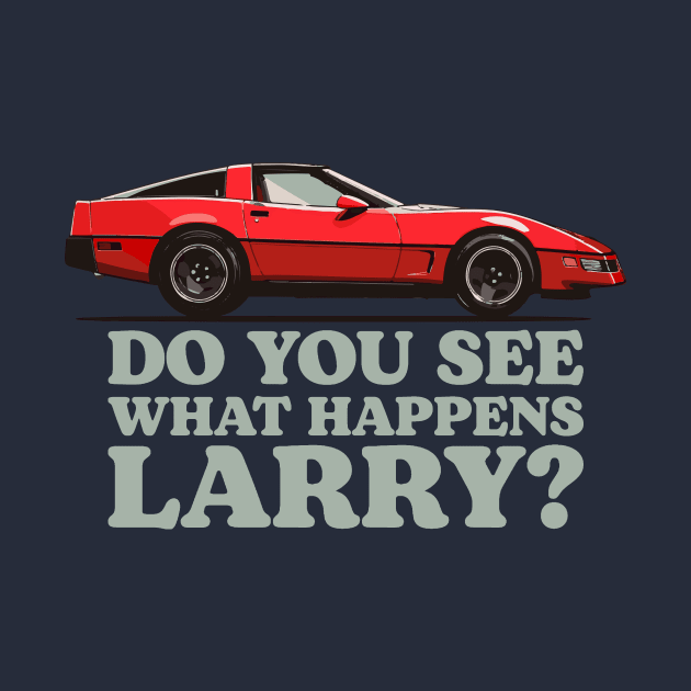 Do You See What Happens Larry Sellers Chevrolet Corvette C4 Dude Lebowski by GIANTSTEPDESIGN