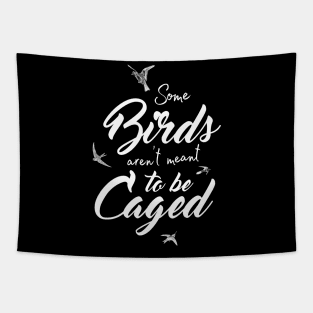 Some Birds Aren't Meant To Be Caged shirt Tapestry