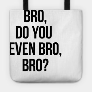 Bro, Do You Even Bro, Bro? Tote