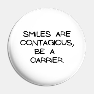 Smiles are contagious, be a carrier Pin