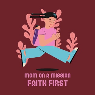 Mom on a Mission Faith First Christian Mothers T-Shirt