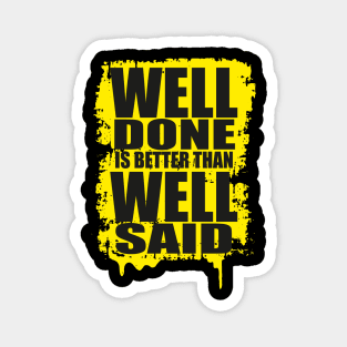 Well Done Is Better Than Well Said Magnet