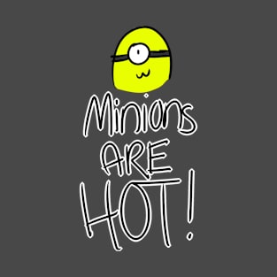 Minions Are HOT! T-Shirt