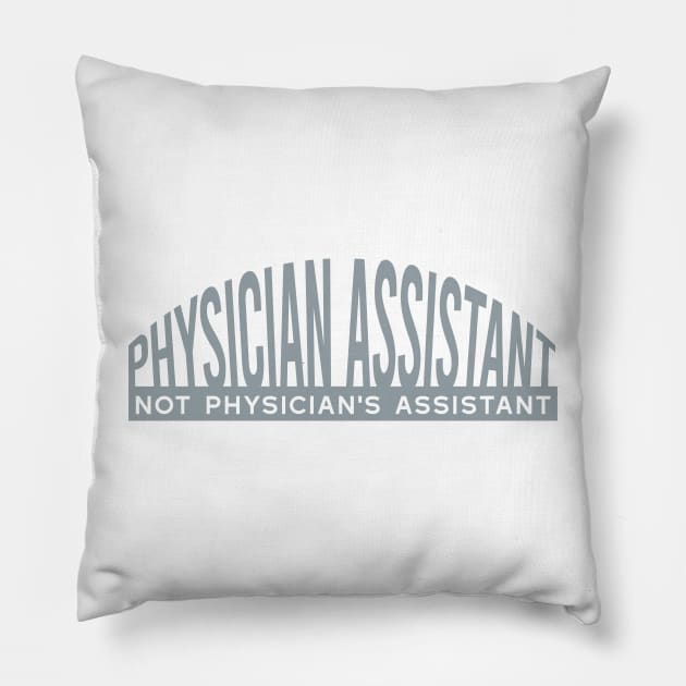 Physician Assistant Not Phyiscian's Assistamt Pillow by whyitsme