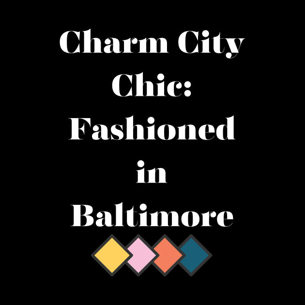 CHARM CITY CHIC: FASHIONED IN BALTIMORE DESIGN by The C.O.B. Store