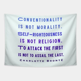 Charlotte Brontë: Conventionality is not morality. Self-righteousness is not religion... Tapestry