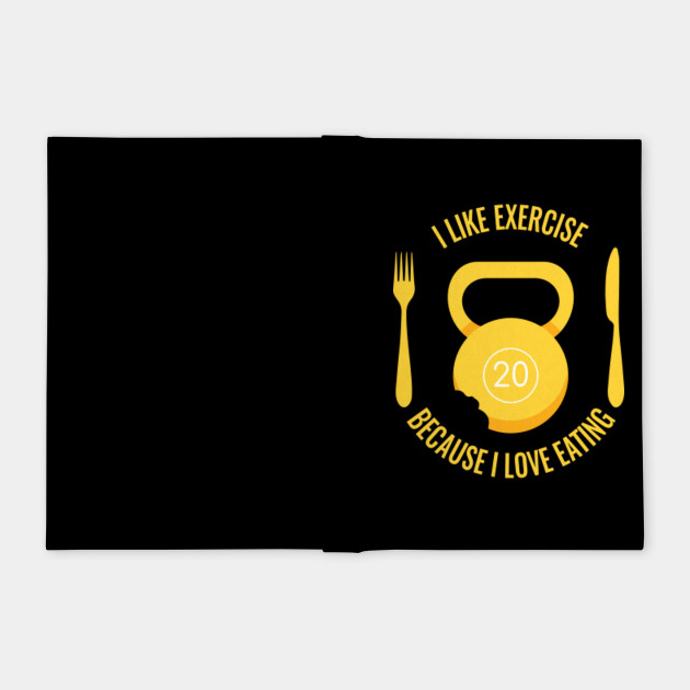 I Like Exercise Because I Love Eating Exercise Training I Like Exercise Because I Love Eating Exercise Training
