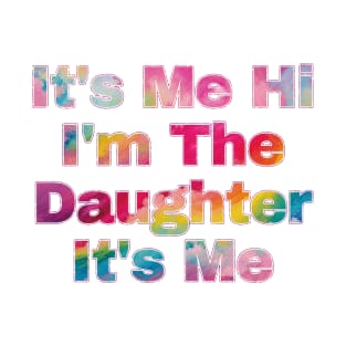 It's Me Hi I'm The Daughter It's Me T-Shirt