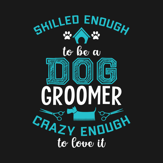SKILLED ENOUGH To BE DOG GROOMER by Jackies FEC Store