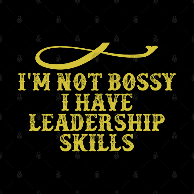 I'm not Bossy I have Leadership Skills Funny Saying Graphic by foxredb