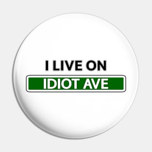 I live on Idiot Ave Pin