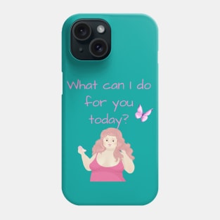 What can I do for you today? Phone Case