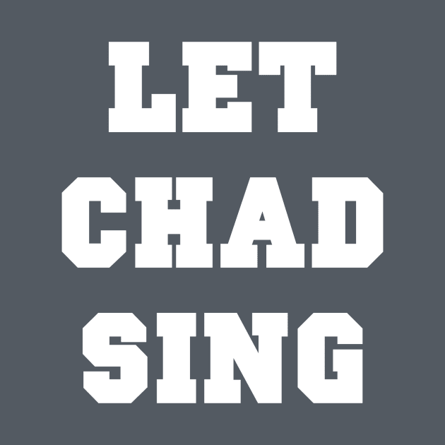 Let Chad Sing by ORabbit