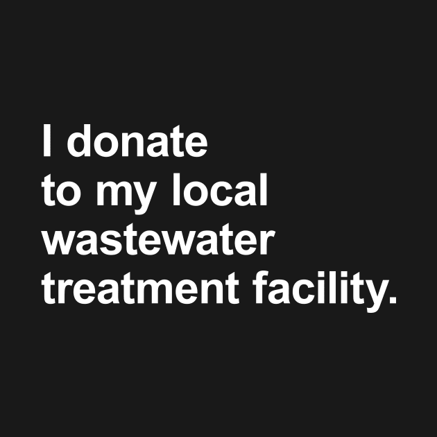 I donate to my local wastewater treatment facility by AKdesign