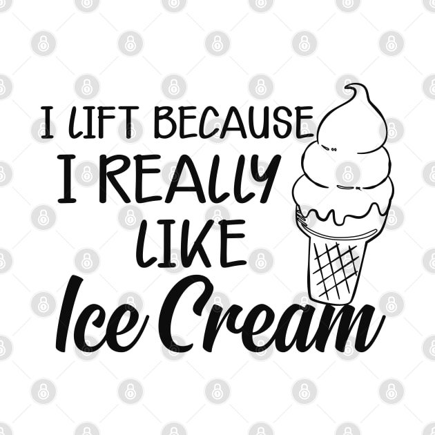 Ice Cream - I lift because I really like ice cream by KC Happy Shop