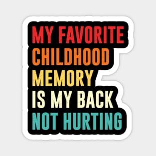 my favorite childhood memory is my back not hurting retro vintage Magnet