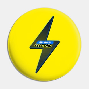 Our Love Is Electric Pin
