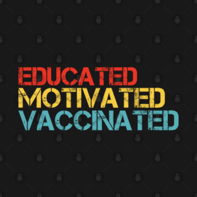 Disover Educated Motivated Vaccinated - Educated Motivated Vaccinated - T-Shirt