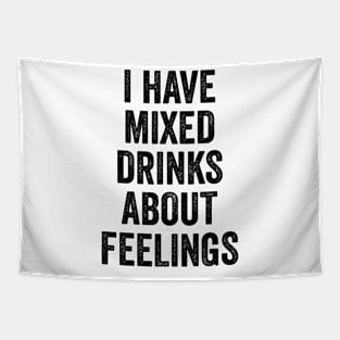 I Have Mixed Drinks About Feelings Tapestry